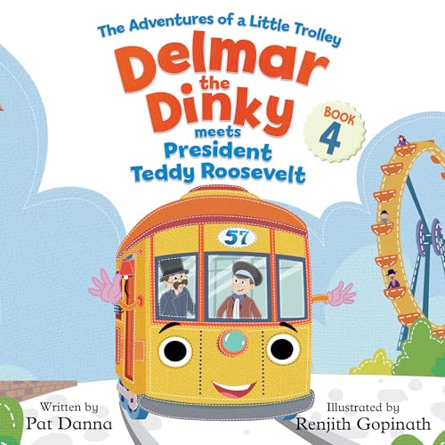 Delmar the Dinky Meets President Teddy Roosevelt: The Adventures of a Little Trolley (Kindle Edition)
