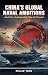 CHINA'S GLOBAL NAVAL AMBITIONS: And Her Unstoppable Rise to Power