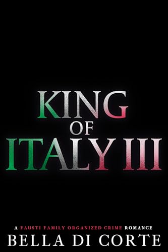 King of Italy III : A Fausti Family Royal Organized Crime Romance (The Fausti Family)