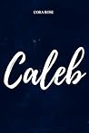 Caleb by Cora  Rose