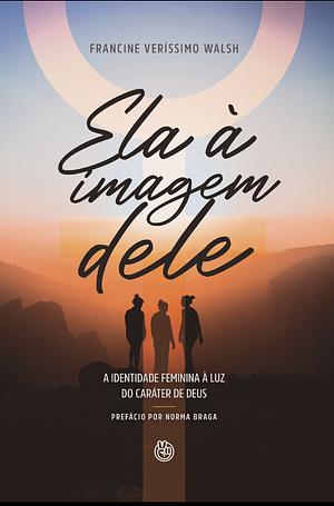 Ela à imagem dele: a identidade feminina à luz do caráter de Deus