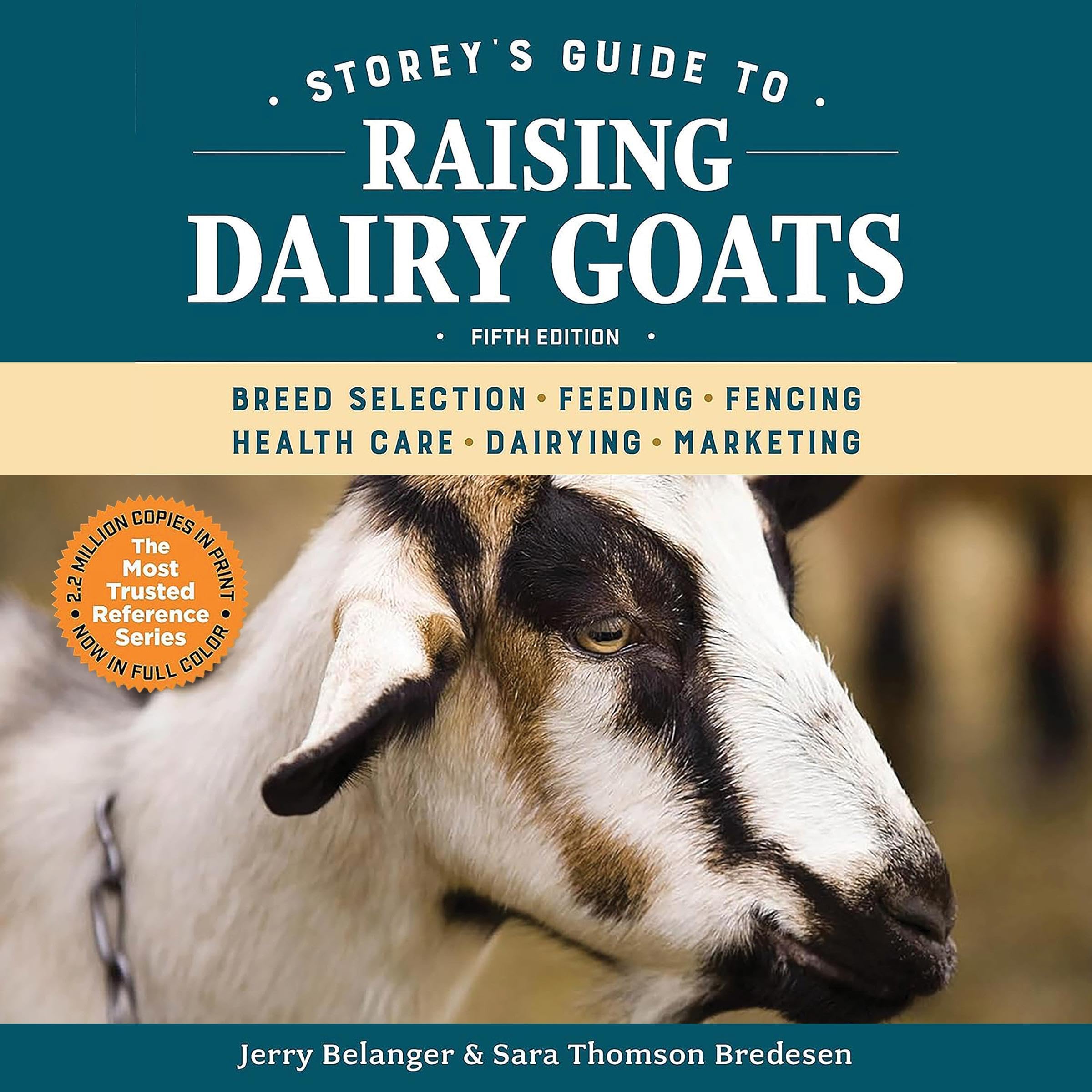 Storey's Guide to Raising Dairy Goats (5th Edition): Breed Selection, Feeding, Fencing, Health Care, Dairying, Marketing (Storey’s Guide to Raising)