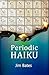 Periodic Haiku by Jim Bates