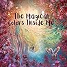 The magical colors inside me: A Unicorn Story About Self-Love, Confidence and Finding Your True Colors The magical colors inside me: A Unicorn Story About Self-Love, Confidence and Finding Your True Colors