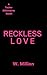Reckless Love by W. Million Reckless Love by W. Million