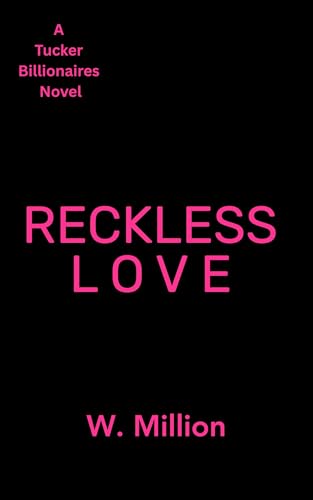 Reckless Love: Tucker Billionaires (Kindle Edition)
