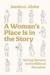 A Woman's Place Is in the Story by Sandra L Glahn