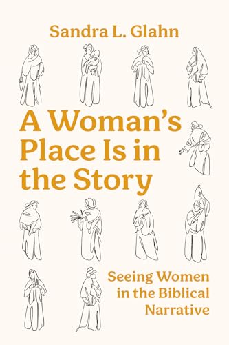 A Woman's Place Is in the Story: Seeing Women in the Biblical Narrative (Paperback)