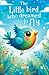 The Little Bird Who Dreamed...