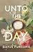 Unto the Day by Dayle Furlong Unto the Day by Dayle Furlong