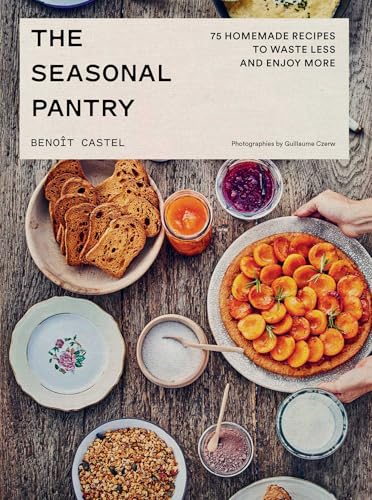The Seasonal Pantry: 75 Recipes to Waste Less and Enjoy More (Hardcover)