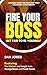 Fire Your Boss by Daniel Jones