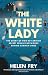 The White Lady: The Story of Two Key British Secret Service Networks Behind German Lines