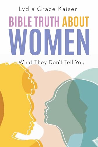 Bible Truth About Women: What They Don't Tell You (Kindle Edition)