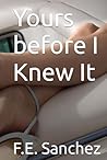 Yours before I Knew It