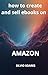 How to create and sell ebooks on Amazon by Lúis Santos