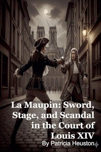 La Maupin: Sword, Stage, and Scandal in the Court of Louis XIV (Paperback)