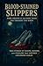 Blood-Stained Slippers: True Stories of Famine, Murder, and Folklore That Inspired Childhood Fables