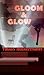 Gloom & Glow