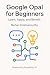 Google Opal for Beginners: ...