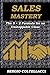 SALES MASTERY The 5 + 2 Formula for an Unstoppable Close by Sergio Coltellacci