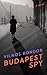Budapest Spy (Budapest Noir...