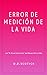 Error de Medición de la Vida by D.D. Scotick