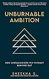 Unburnable Ambition by Sheekha Singh