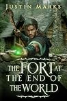 The Fort at the End of the World by Justin Marks The Fort at the End of the World by Justin Marks