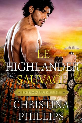Le Highlander sauvage: Une romance médiévale écossaise inoubliable (Les Chroniques du Highlander t. 1) (French Edition)