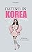 Dating in Korea: A Heartbea...