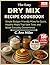 The Easy Dry Mix Recipe Cookbook by C. Ann Miller