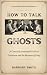 HOW TO TALK TO GHOSTS: The ...