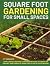 Square Foot Gardening for Small Spaces by Ivy Verdance