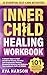 Inner Child Healing Workboo...