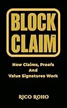 BlockClaim: How Claims, Proofs, and Value Signatures Work (Sci-Phi Foundations Book 1)