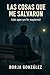 LAS COSAS QUE ME SALVARON SIN QUE YO LO SUPIERA by Borja González