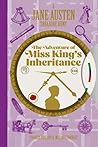 A Jane Austen Treasure Hunt: The Adventure of Miss King's Inheritance A Jane Austen Treasure Hunt: The Adventure of Miss King's Inheritance