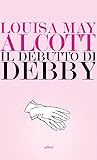 Il debutto di Debby by Louisa May Alcott