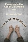 Parenting in the Age of Columbine by Elizabeth S. Wolf