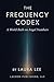 The Frequency Codex: A Worl...