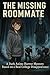 THE MISSING ROOMMATE: A Dar...