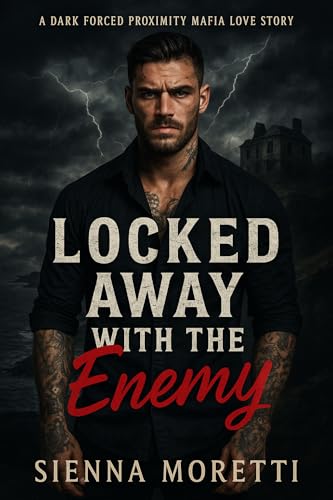 Locked Away with the Enemy: A dark forced proximity mafia love story (Kindle Edition)