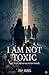 I Am Not Toxic
