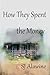 How They Spent the Money by Sj Alawine How They Spent the Money by Sj Alawine