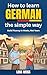 How to Learn German the Simple Way by Lena Weiss