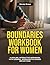 Boundaries Workbook for Women: A Healing, Interactive Workbook with Lessons, Worksheets & Guided Reflections