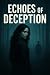 ECHOES OF DECEPTION: A Dete...