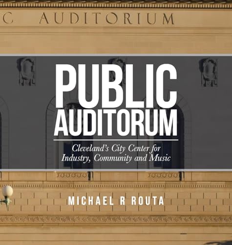 Public Auditorum: Cleveland's City Center for Industry, Community and Music (Hardcover)