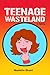 TEENAGE WASTELAND
